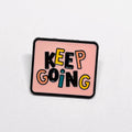 Keep Going Pin Badge Brooch